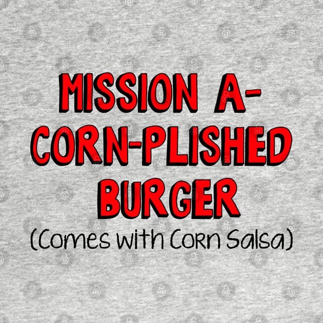 Bobs: Mission A-Corn-Plished Burger by zerobriant